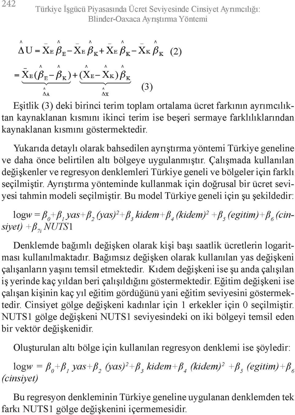 Çalışmada kullanılan değişkenler ve regresyon denklemleri Türkiye geneli ve bölgeler için farklı seçilmiştir.