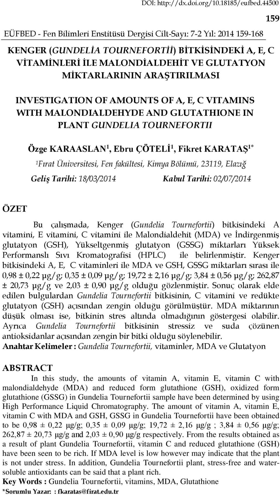 02/07/2014 159 ÖZET Bu çalışmada, Kenger (Gundelia Tournefortii) bitkisindeki A vitamini, E vitamini, C vitamini ile Malondialdehit (MDA) ve İndirgenmiş glutatyon (GSH), Yükseltgenmiş glutatyon