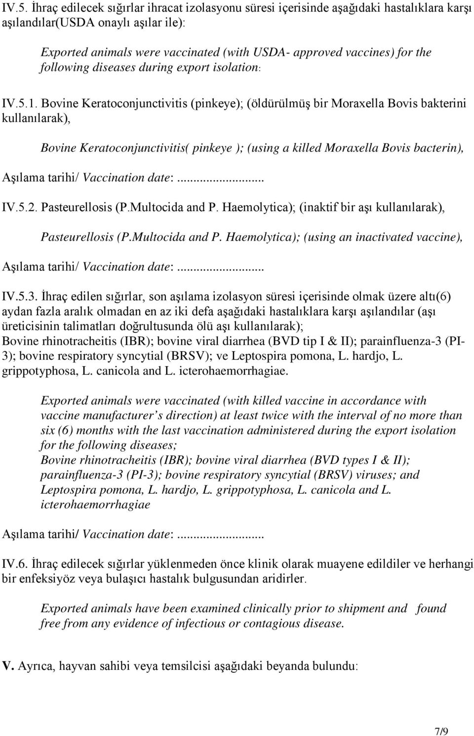 Bovine Keratoconjunctivitis (pinkeye); (öldürülmüş bir Moraxella Bovis bakterini kullanılarak), Bovine Keratoconjunctivitis( pinkeye ); (using a killed Moraxella Bovis bacterin), Aşılama tarihi/