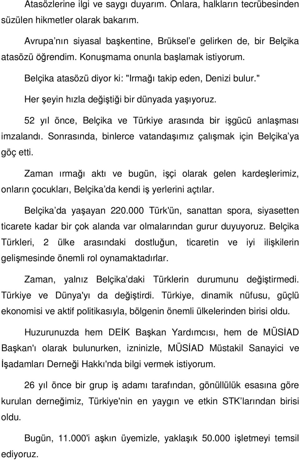 52 yıl önce, Belçika ve Türkiye arasında bir işgücü anlaşması imzalandı. Sonrasında, binlerce vatandaşımız çalışmak için Belçika ya göç etti.