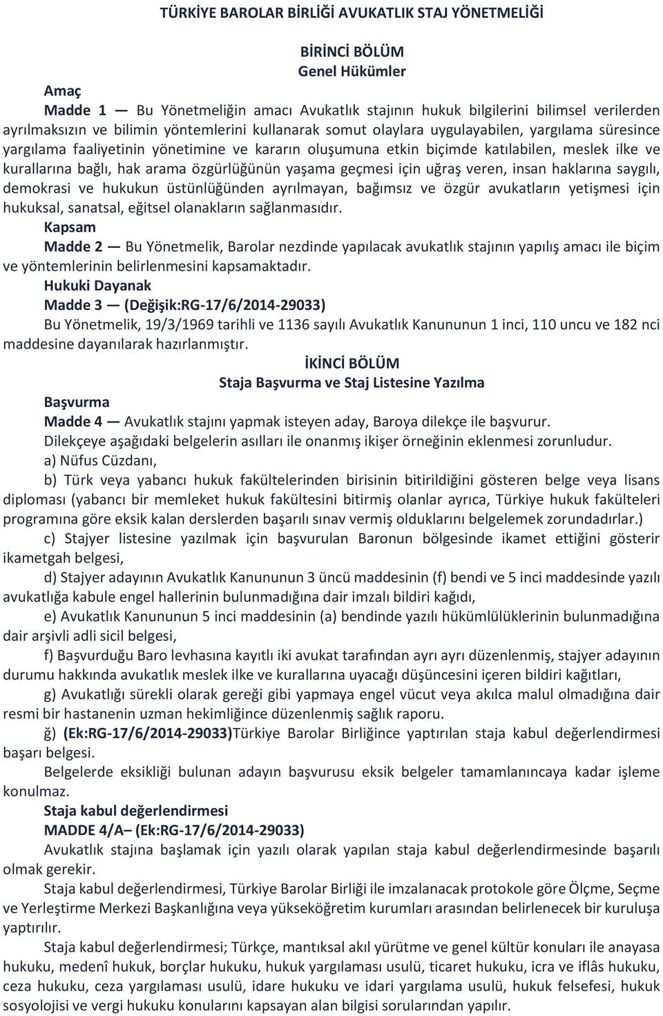 özgürlüğünün yaşama geçmesi için uğraş veren, insan haklarına saygılı, demokrasi ve hukukun üstünlüğünden ayrılmayan, bağımsız ve özgür avukatların yetişmesi için hukuksal, sanatsal, eğitsel