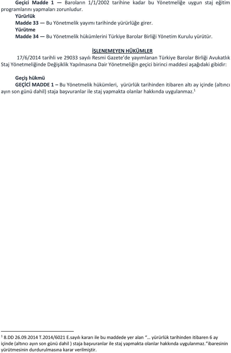 İŞLENEMEYEN HÜKÜMLER 17/6/2014 tarihli ve 29033 sayılı Resmi Gazete de yayımlanan Türkiye Barolar Birliği Avukatlık Staj Yönetmeliğinde Değişiklik Yapılmasına Dair Yönetmeliğin geçici birinci maddesi