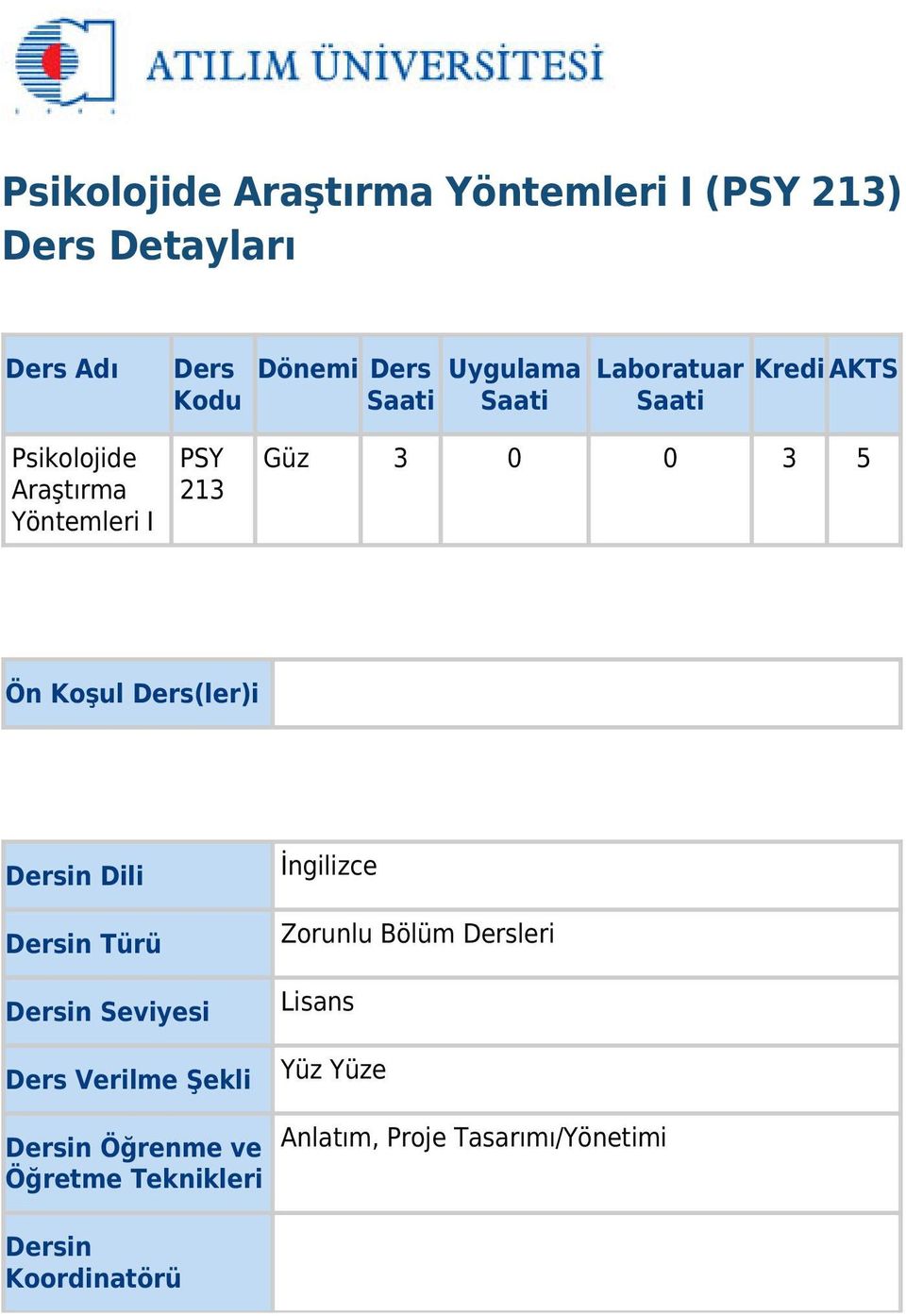 Koşul Ders(ler)i Dersin Dili Dersin Türü Dersin Seviyesi Ders Verilme Şekli Dersin Öğrenme ve Öğretme