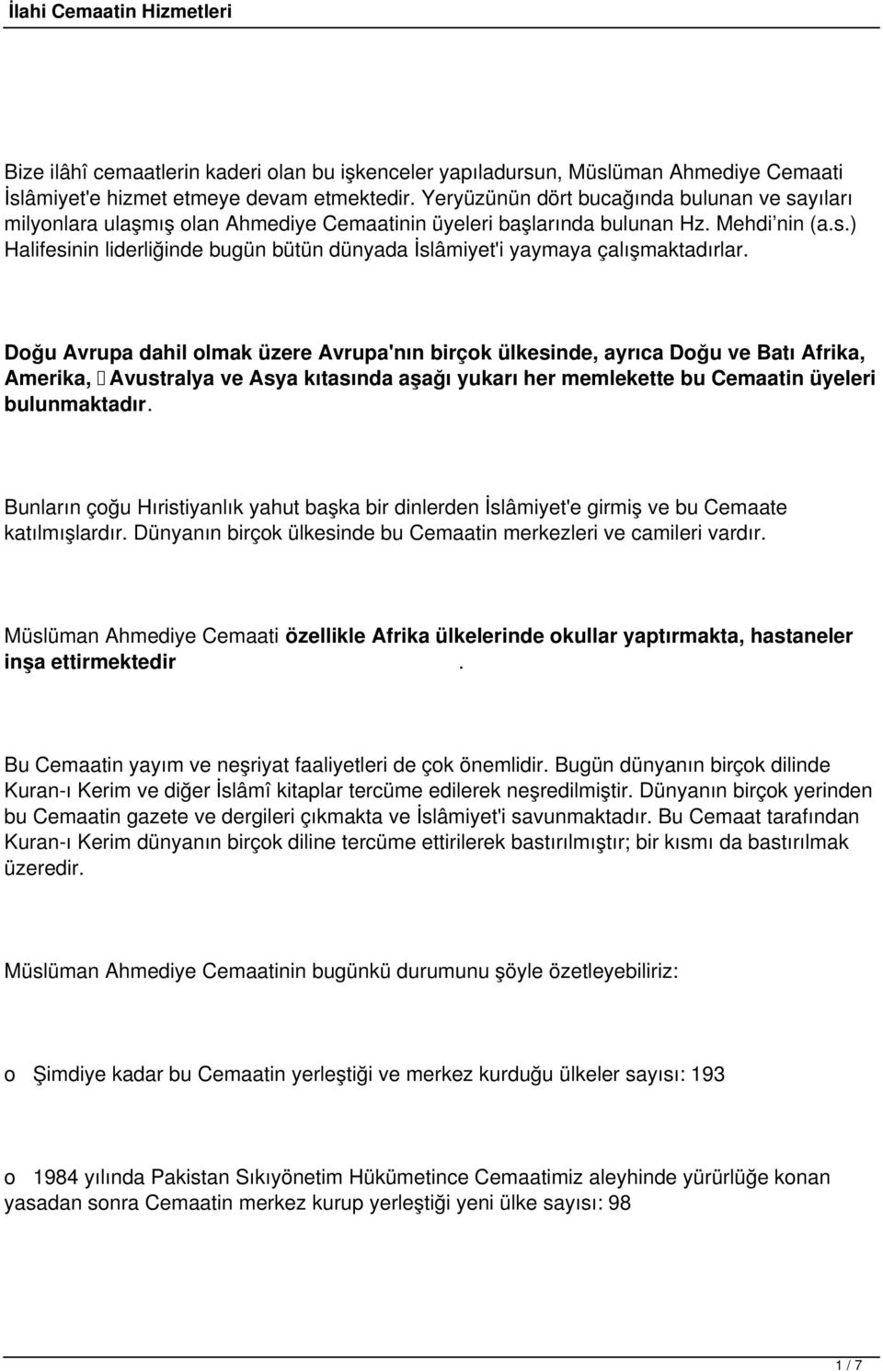 Doğu Avrupa dahil olmak üzere Avrupa'nın birçok ülkesinde, ayrıca Doğu ve Batı Afrika, Amerika, Avustralya ve Asya kıtasında aşağı yukarı her memlekette bu Cemaatin üyeleri bulunmaktadır.