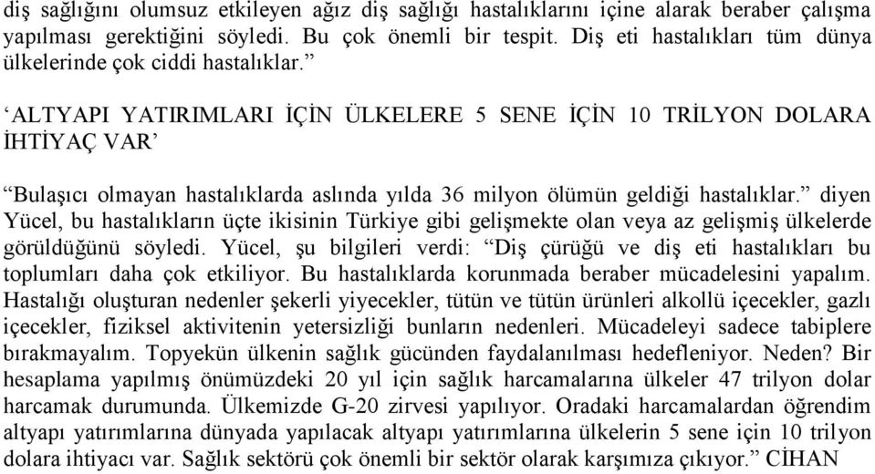 ALTYAPI YATIRIMLARI İÇİN ÜLKELERE 5 SENE İÇİN 10 TRİLYON DOLARA İHTİYAÇ VAR Bulaşıcı olmayan hastalıklarda aslında yılda 36 milyon ölümün geldiği hastalıklar.