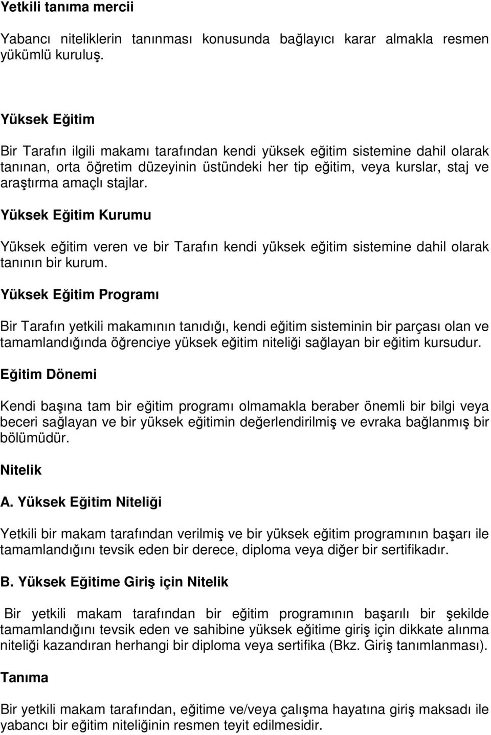 Yüksek Eğitim Kurumu Yüksek eğitim veren ve bir Tarafın kendi yüksek eğitim sistemine dahil olarak tanının bir kurum.