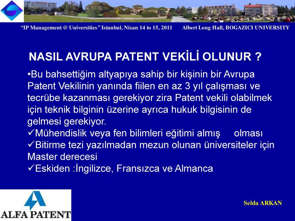 tecrübe kazanması gerekiyor zira Patent vekili olabilmek için teknik bilginin üzerine ayrıca hukuk bilgisinin