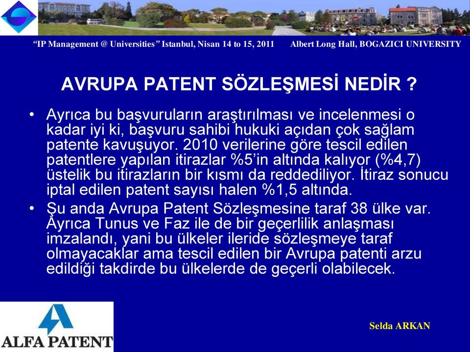 İtiraz sonucu iptal edilen patent sayısı halen %1,5 altında. Şu anda Avrupa Patent Sözleşmesine taraf 38 ülke var.