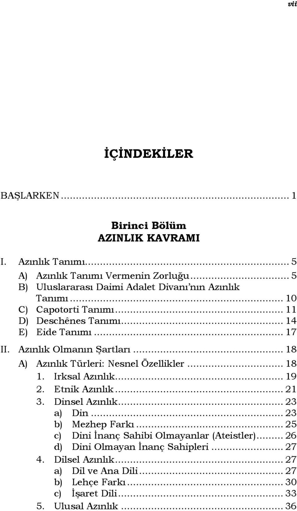 Azınlık Olmanın Şartları... 18 A) Azınlık Türleri: Nesnel Özellikler... 18 1. Irksal Azınlık... 19 2. Etnik Azınlık... 21 3. Dinsel Azınlık... 23 a) Din.