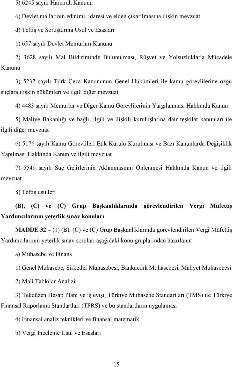 mevzuat 4) 4483 sayılı Memurlar ve Diğer Kamu Görevlilerinin Yargılanması Hakkında Kanun 5) Maliye Bakanlığı ve bağlı, ilgili ve ilişkili kuruluşlarına dair teşkilat kanunları ile ilgili diğer