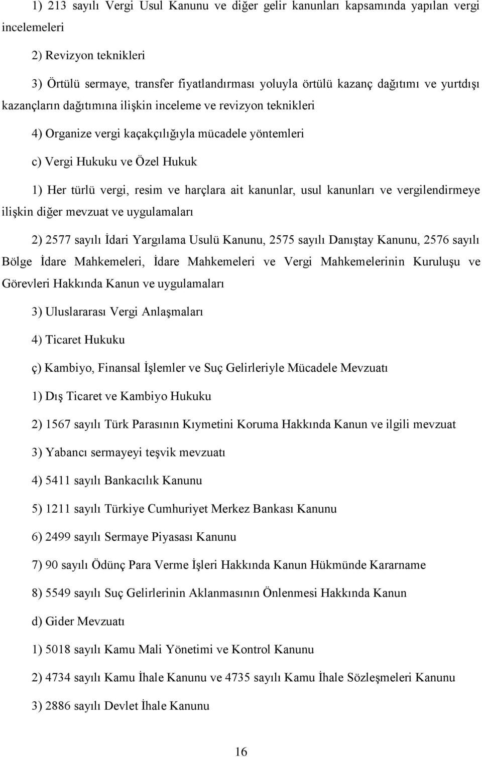 kanunlar, usul kanunları ve vergilendirmeye ilişkin diğer mevzuat ve uygulamaları 2) 2577 sayılı İdari Yargılama Usulü Kanunu, 2575 sayılı Danıştay Kanunu, 2576 sayılı Bölge İdare Mahkemeleri, İdare