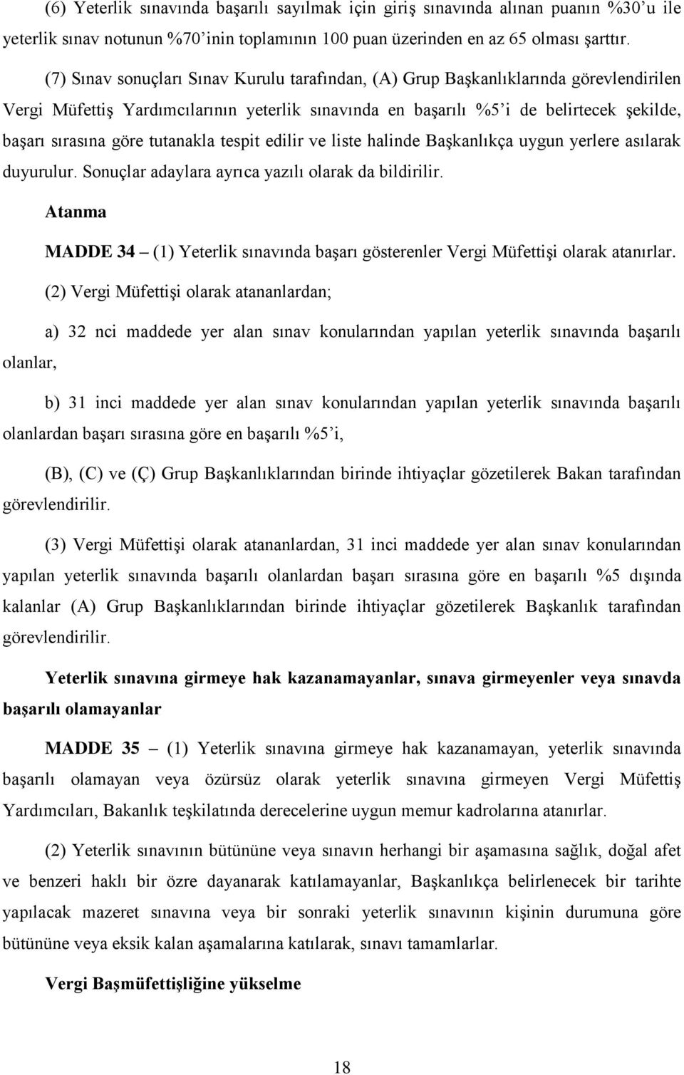 tutanakla tespit edilir ve liste halinde Başkanlıkça uygun yerlere asılarak duyurulur. Sonuçlar adaylara ayrıca yazılı olarak da bildirilir.