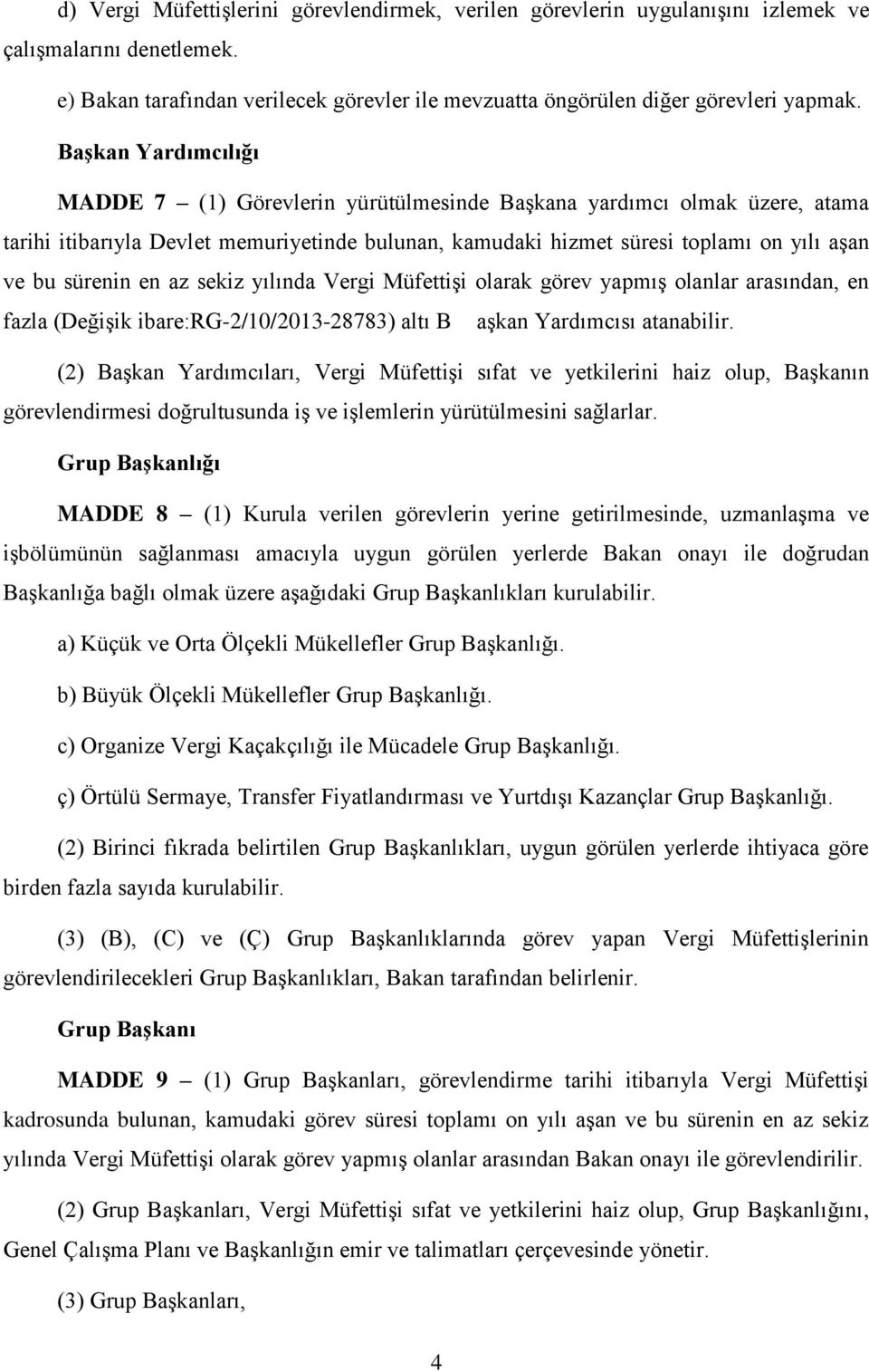 en az sekiz yılında Vergi Müfettişi olarak görev yapmış olanlar arasından, en fazla (Değişik ibare:rg-2/10/2013-28783) altı B aşkan Yardımcısı atanabilir.