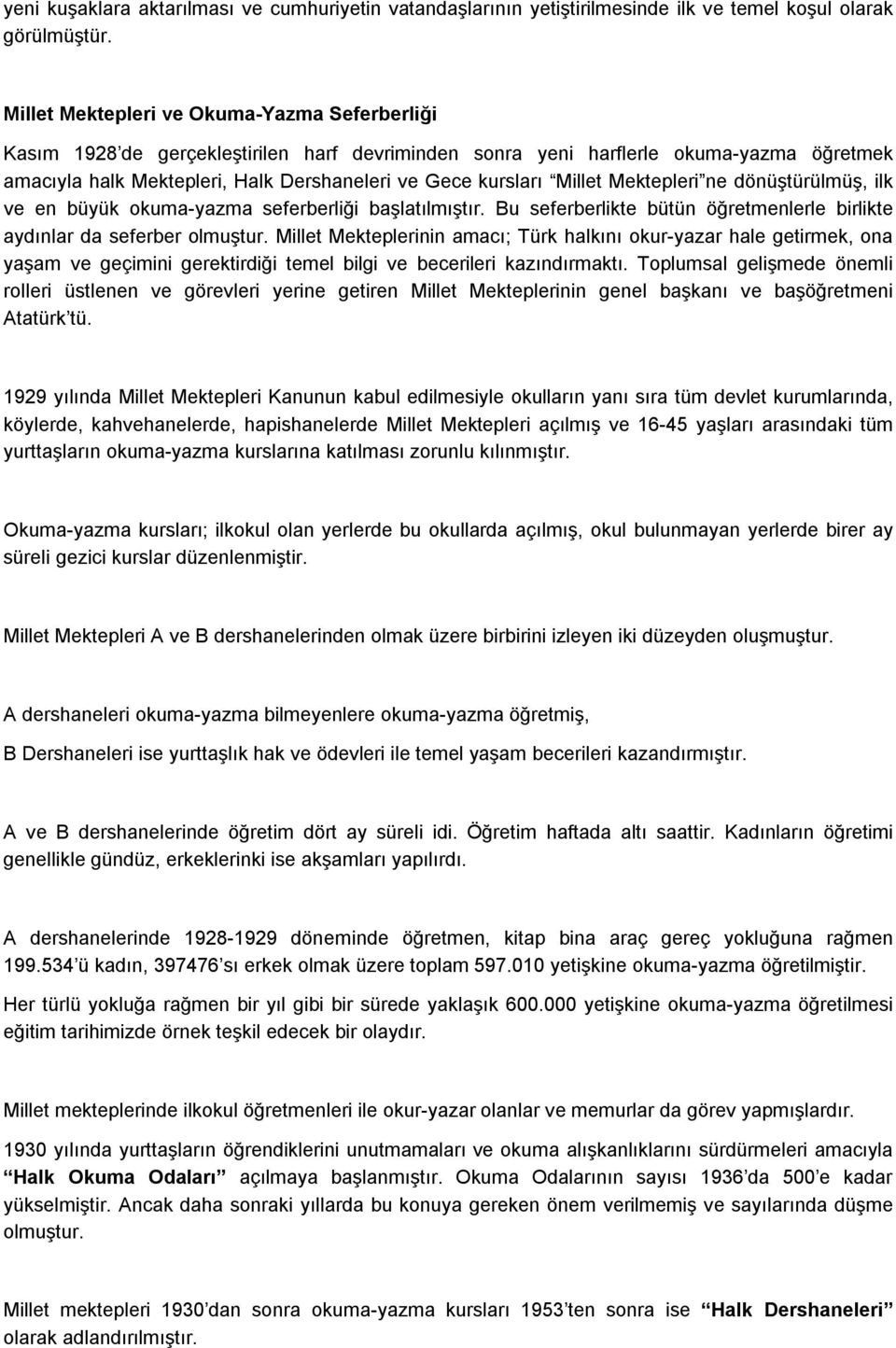 Millet Mektepleri ne dönüştürülmüş, ilk ve en büyük okuma-yazma seferberliği başlatılmıştır. Bu seferberlikte bütün öğretmenlerle birlikte aydınlar da seferber olmuştur.