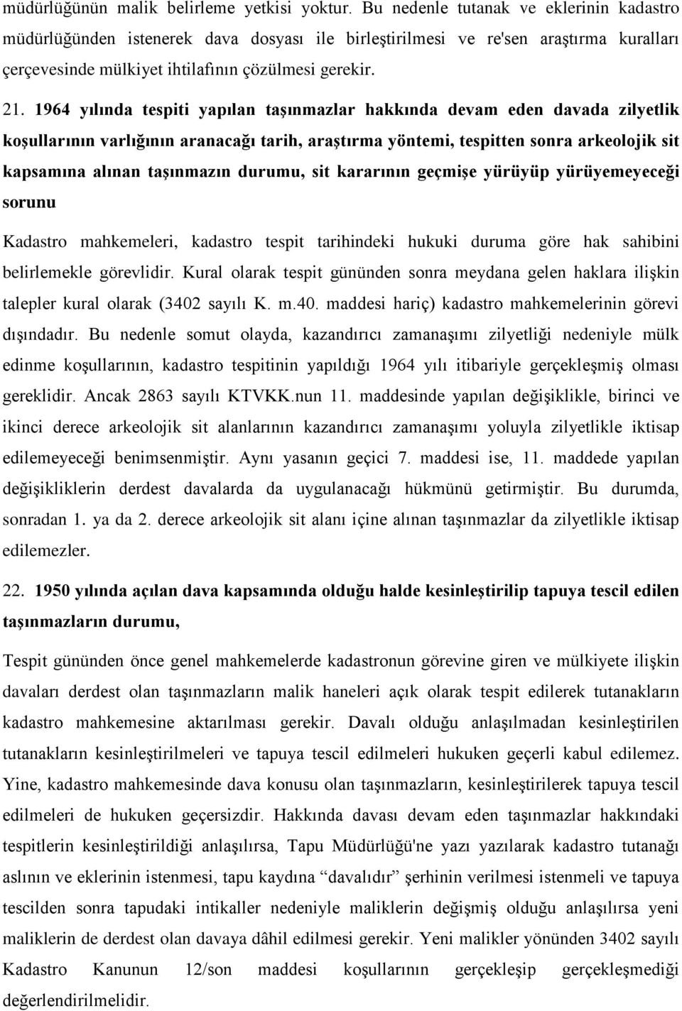 1964 yılında tespiti yapılan taşınmazlar hakkında devam eden davada zilyetlik koşullarının varlığının aranacağı tarih, araştırma yöntemi, tespitten sonra arkeolojik sit kapsamına alınan taşınmazın