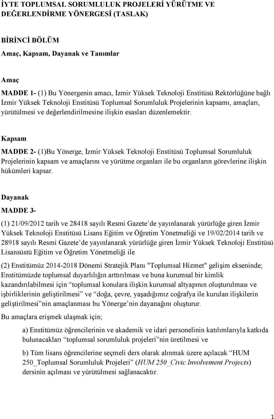 Kapsam MADDE 2- (1)Bu Yönerge, İzmir Yüksek Teknoloji Enstitüsü Toplumsal Sorumluluk Projelerinin kapsam ve amaçlarını ve yürütme organları ile bu organların görevlerine ilişkin hükümleri kapsar.