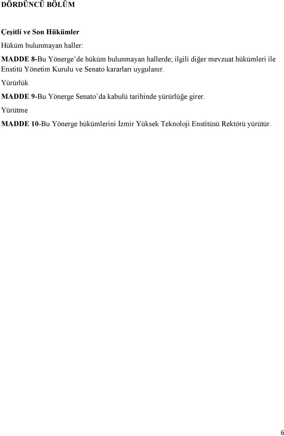 kararları uygulanır. Yürürlük MADDE 9-Bu Yönerge Senato da kabulü tarihinde yürürlüğe girer.