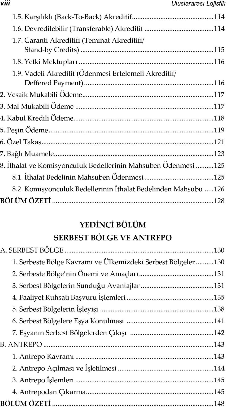 Peşin Ödeme... 119 6. Özel Takas... 121 7. Bağlı Muamele... 123 8. İthalat ve Komisyonculuk Bedellerinin Mahsuben Ödenmesi... 125 8.1. İthalat Bedelinin Mahsuben Ödenmesi... 125 8.2. Komisyonculuk Bedellerinin İthalat Bedelinden Mahsubu.