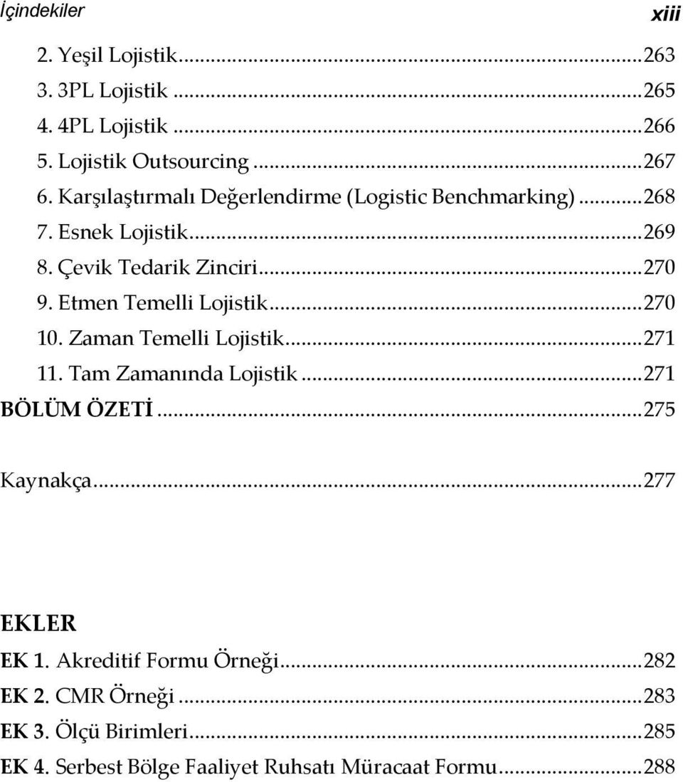 Etmen Temelli Lojistik... 270 10. Zaman Temelli Lojistik... 271 11. Tam Zamanında Lojistik... 271 BÖLÜM ÖZETİ... 275 Kaynakça.