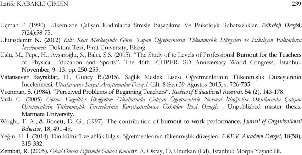 S. (2005). The Study of te Levels of Professional Burnout for the Teachers of Physical Education and Sports. The 46th ICHPER. SD Anniversary World Congress, İstanbul. November, 9 13. pp. 250-255.