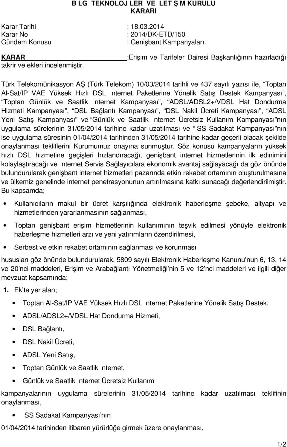 Yönelik Satış Destek Kampanyası, Toptan Günlük ve Saatlik İnternet Kampanyası, ADSL/ADSL2+/VDSL Hat Dondurma Hizmeti Kampanyası, DSL Bağlantı Kampanyası, DSL Nakil Ücreti Kampanyası, ADSL Yeni Satış