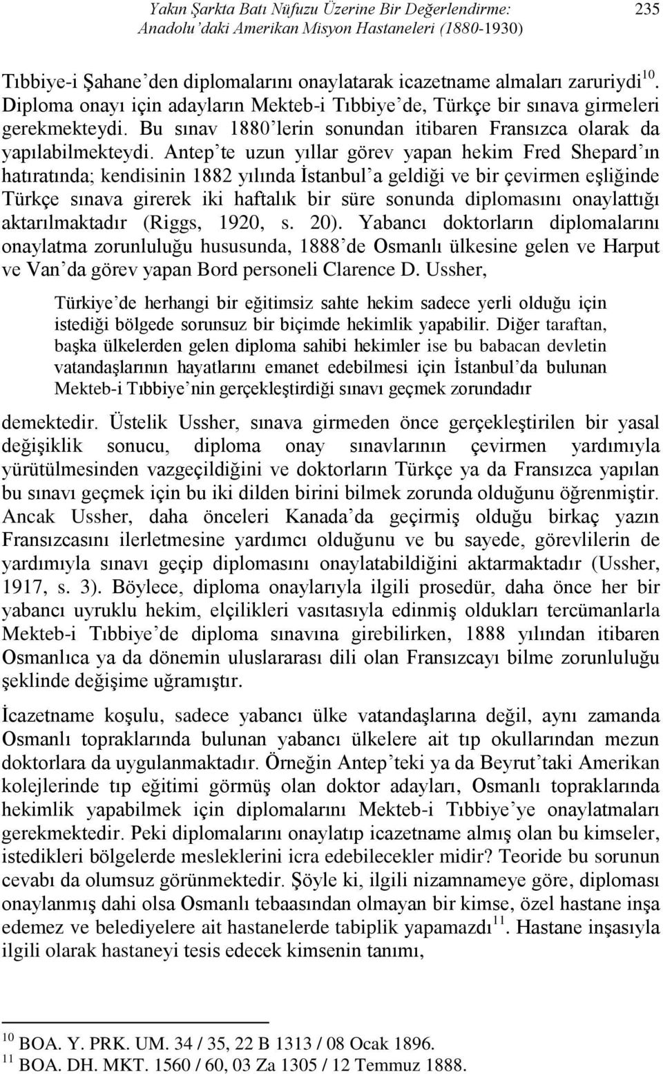 Antep te uzun yıllar görev yapan hekim Fred Shepard ın hatıratında; kendisinin 1882 yılında İstanbul a geldiği ve bir çevirmen eşliğinde Türkçe sınava girerek iki haftalık bir süre sonunda