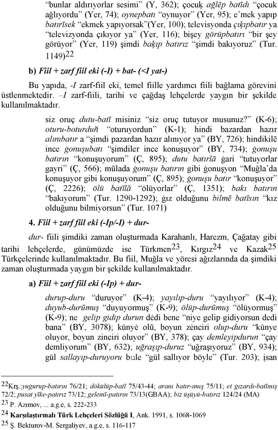 1149) 22 b) Fiil + zarf fiil eki (-I) + bat- (<I yat-) Bu yapıda, -I zarf-fiil eki, temel fiille yardımcı fiili bağlama görevini üstlenmektedir.