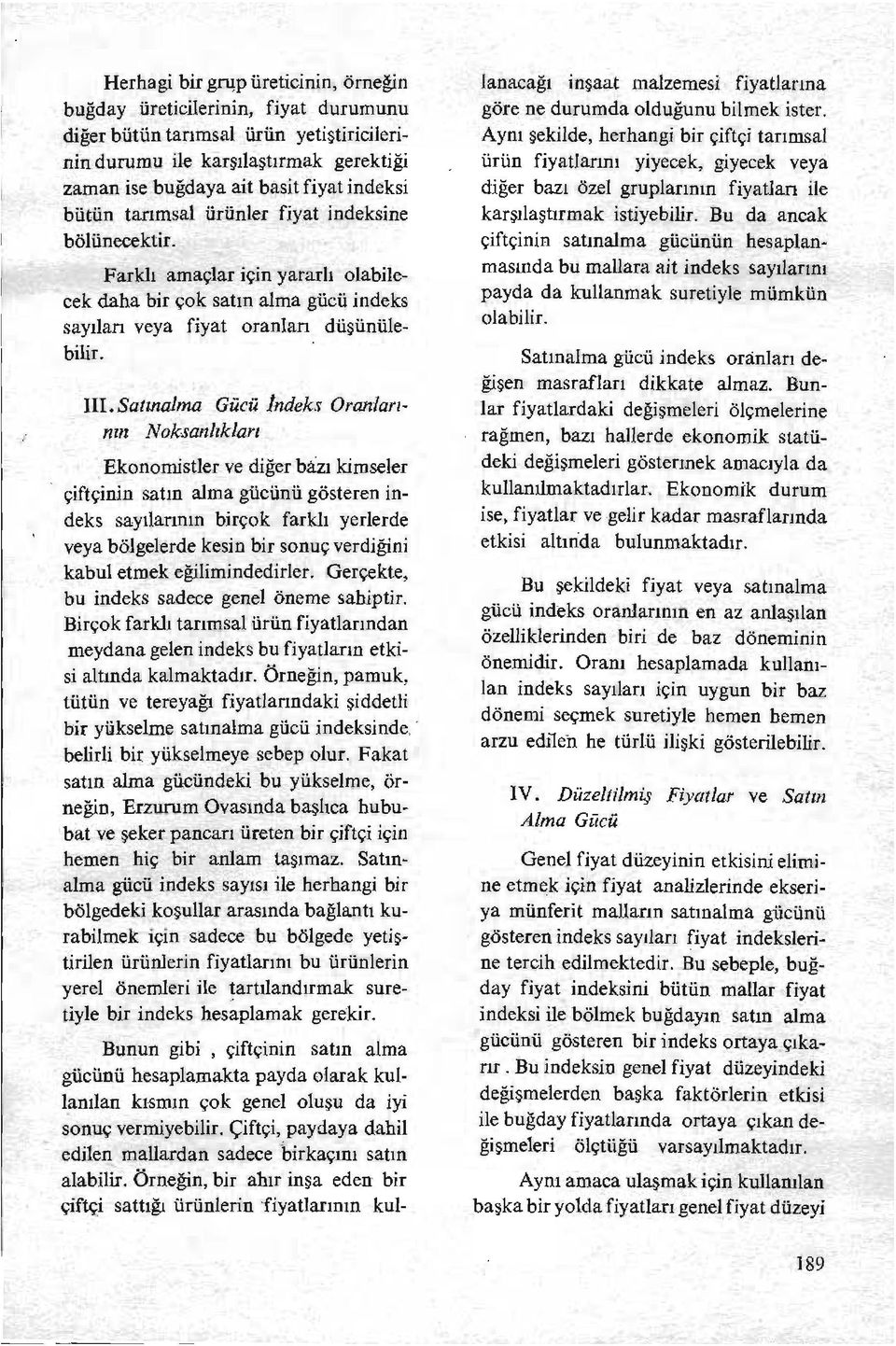 Satınalma Gücü ındeks Oranlarının Noksanlıkları Ekonomistler ve diğer bizı kimseler çiftçinin satın alma gücünü gösteren indeks sayılarının birçok farklı yerlerde veya bölgelerde kesin bir sonuç