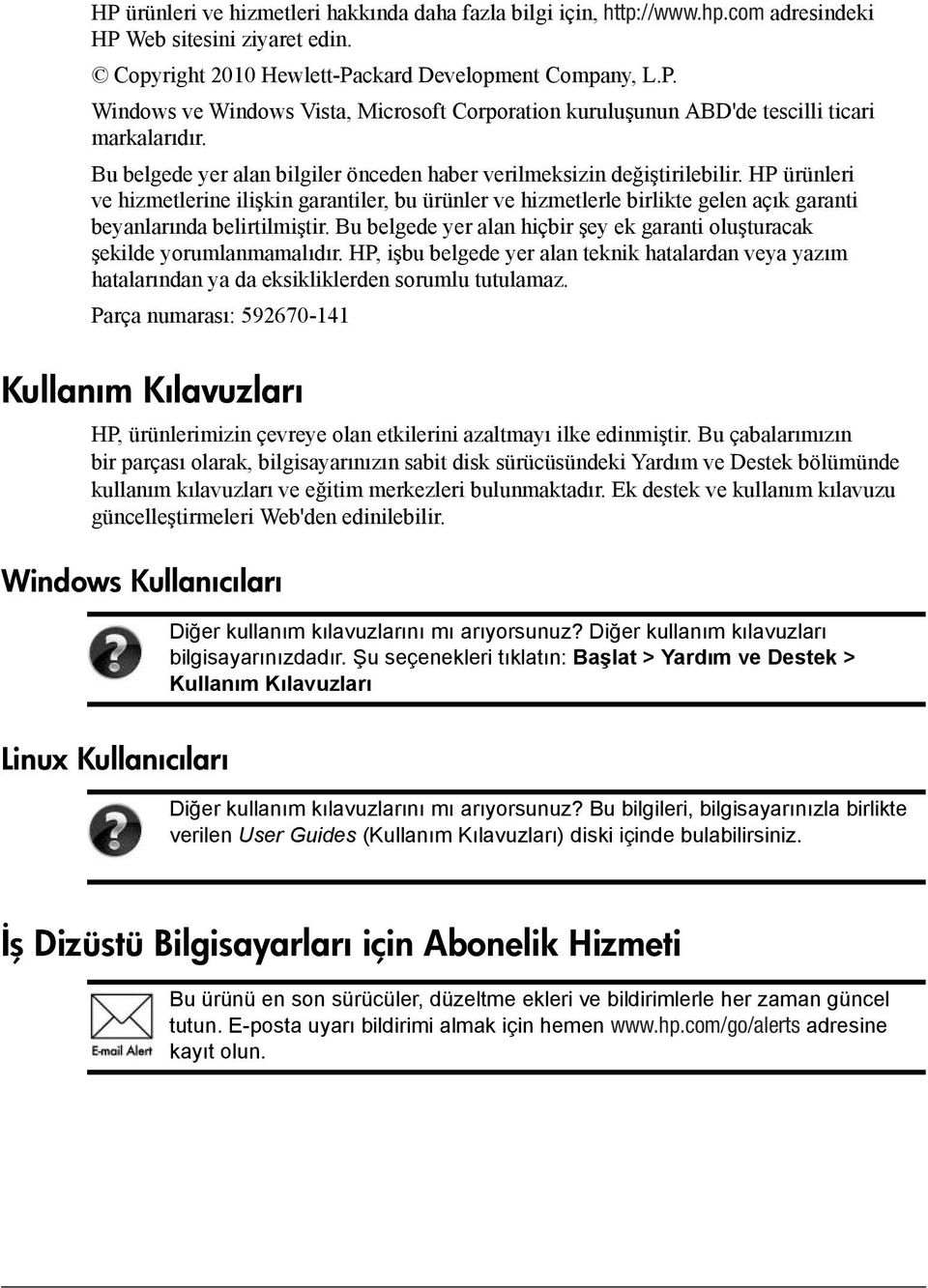 HP ürünleri ve hizmetlerine ilişkin garantiler, bu ürünler ve hizmetlerle birlikte gelen açık garanti beyanlarında belirtilmiştir.