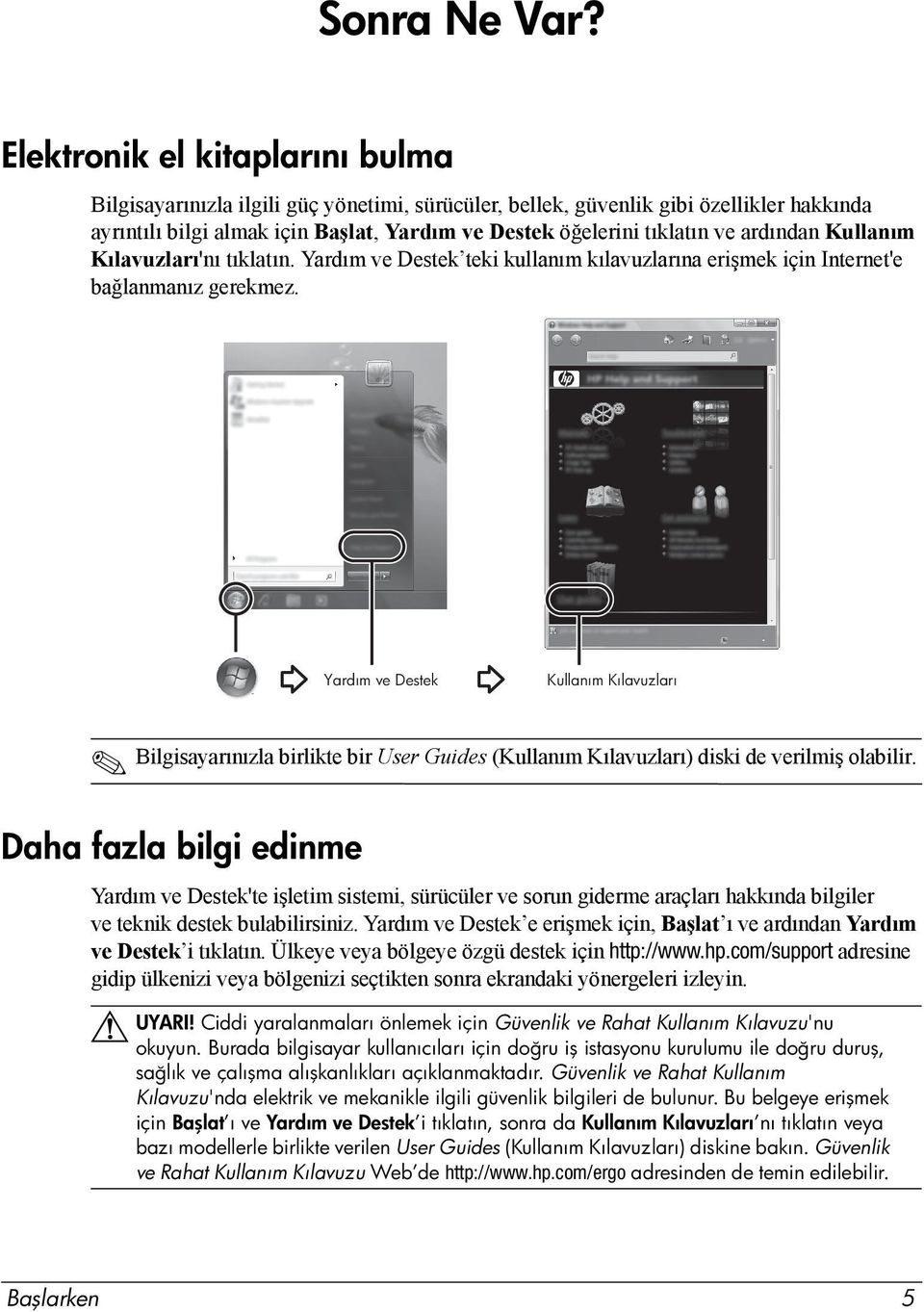 ardından Kullanım Kılavuzları'nı tıklatın. Yardım ve Destek teki kullanım kılavuzlarına erişmek için Internet'e bağlanmanız gerekmez.