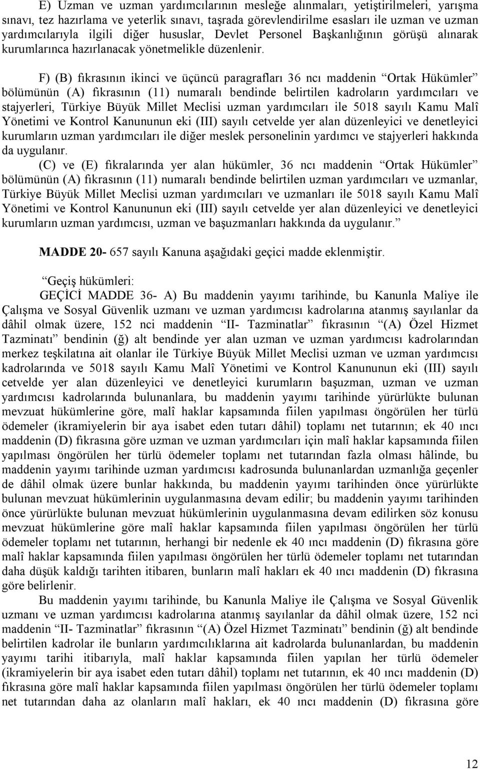 F) (B) fıkrasının ikinci ve üçüncü paragrafları 36 ncı maddenin Ortak Hükümler bölümünün (A) fıkrasının (11) numaralı bendinde belirtilen kadroların yardımcıları ve stajyerleri, Türkiye Büyük Millet
