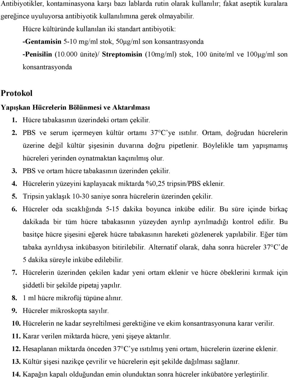 000 ünite)/ Streptomisin (10mg/ml) stok, 100 ünite/ml ve 100µg/ml son konsantrasyonda Protokol Yapışkan Hücrelerin Bölünmesi ve Aktarılması 1. Hücre tabakasının üzerindeki ortam çekilir. 2.