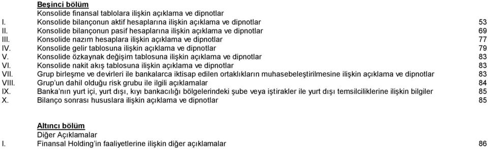 Konsolide gelir tablosuna ilişkin açıklama ve dipnotlar 79 V. Konsolide özkaynak değişim tablosuna ilişkin açıklama ve dipnotlar 83 VI.