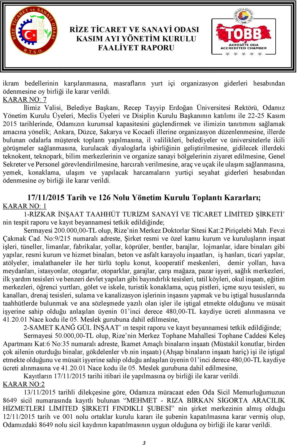 tarihlerinde, Odamızın kurumsal kapasitesini güçlendirmek ve ilimizin tanıtımını sağlamak amacına yönelik; Ankara, Düzce, Sakarya ve Kocaeli illerine organizasyon düzenlenmesine, illerde bulunan