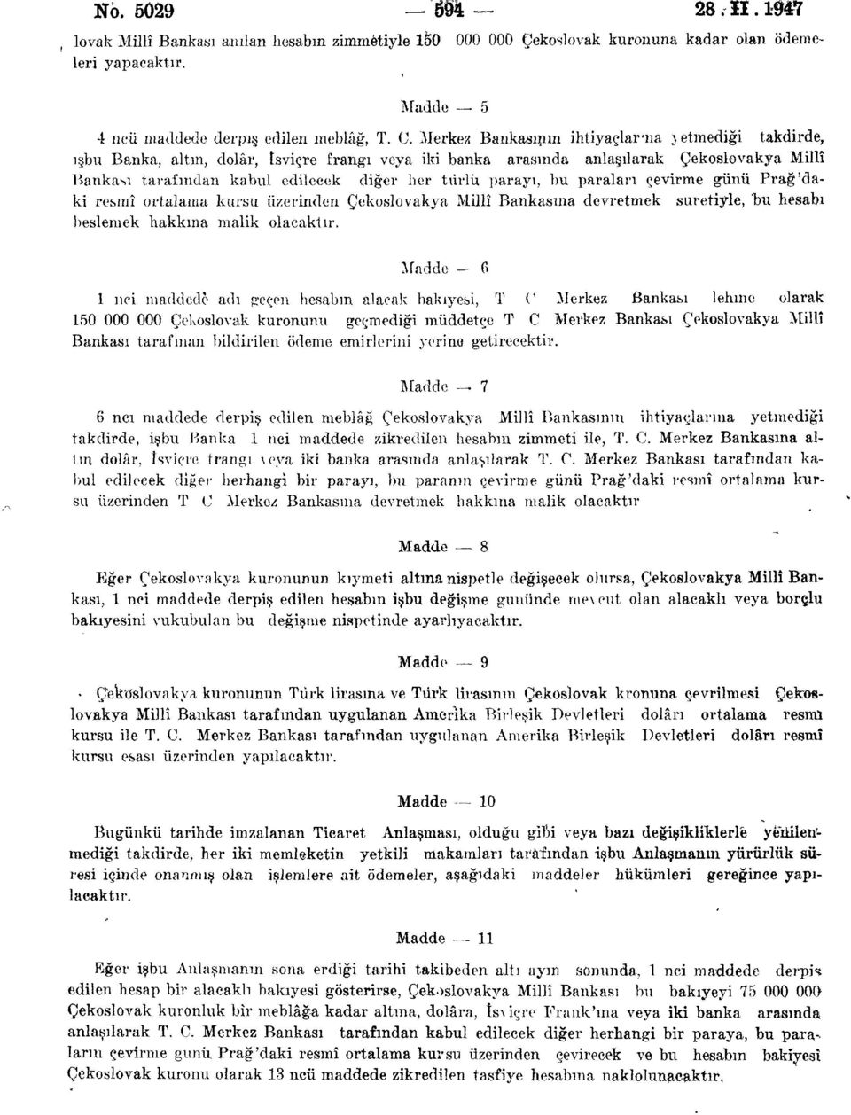 parayı, bu paraları çevirme günü Prag'daki resmî ortalama kursu üzerinden Çekoslovakya Millî Bankasına devretmek suretiyle, 'bu hesabı beslemek hakkına malik olacaktır.