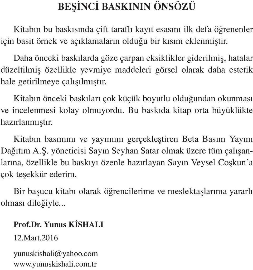 Kitabın önceki baskıları çok küçük boyutlu olduğundan okunması ve incelenmesi kolay olmuyordu. Bu baskıda kitap orta büyüklükte hazırlanmıştır.