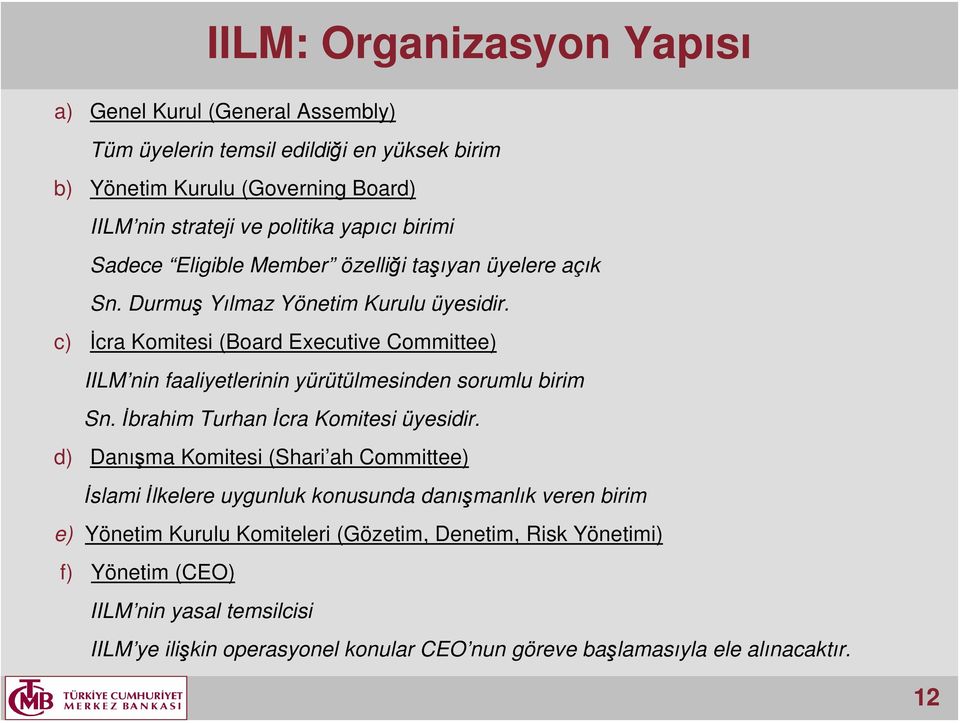 c) İcra Komitesi (Board Executive Committee) IILM nin faaliyetlerinin yürütülmesinden sorumlu birim Sn. İbrahim Turhan İcra Komitesi üyesidir.