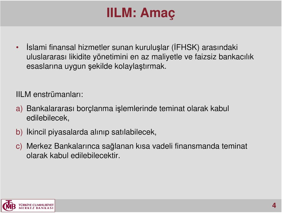 IILM enstrümanları: a) Bankalararası borçlanma işlemlerinde teminat olarak kabul edilebilecek, b)