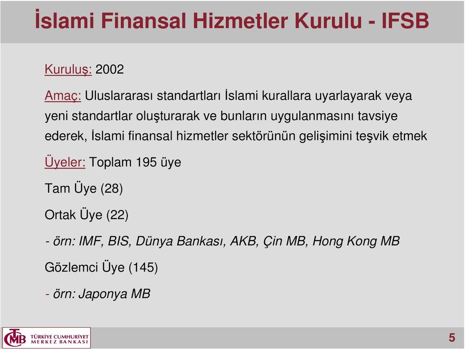 İslami finansal hizmetler sektörünün gelişimini teşvik etmek Üyeler: Toplam 195 üye Tam Üye (28)