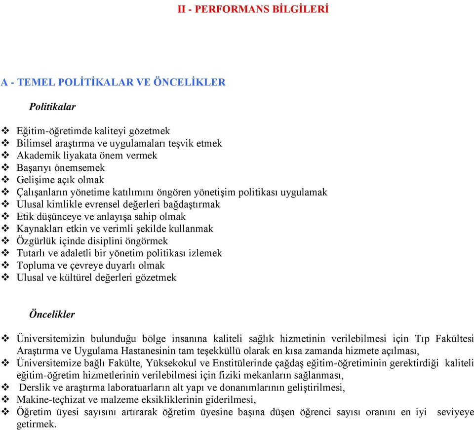 etkin ve verimli şekilde kullanmak Özgürlük içinde disiplini öngörmek Tutarlı ve adaletli bir yönetim politikası izlemek Topluma ve çevreye duyarlı olmak Ulusal ve kültürel değerleri gözetmek