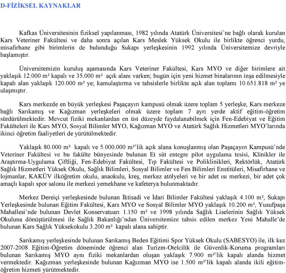 Üniversitemizin kuruluş aşamasında Kars Veteriner Fakültesi, Kars MYO ve diğer birimlere ait yaklaşık 12.000 m² kapalı ve 35.