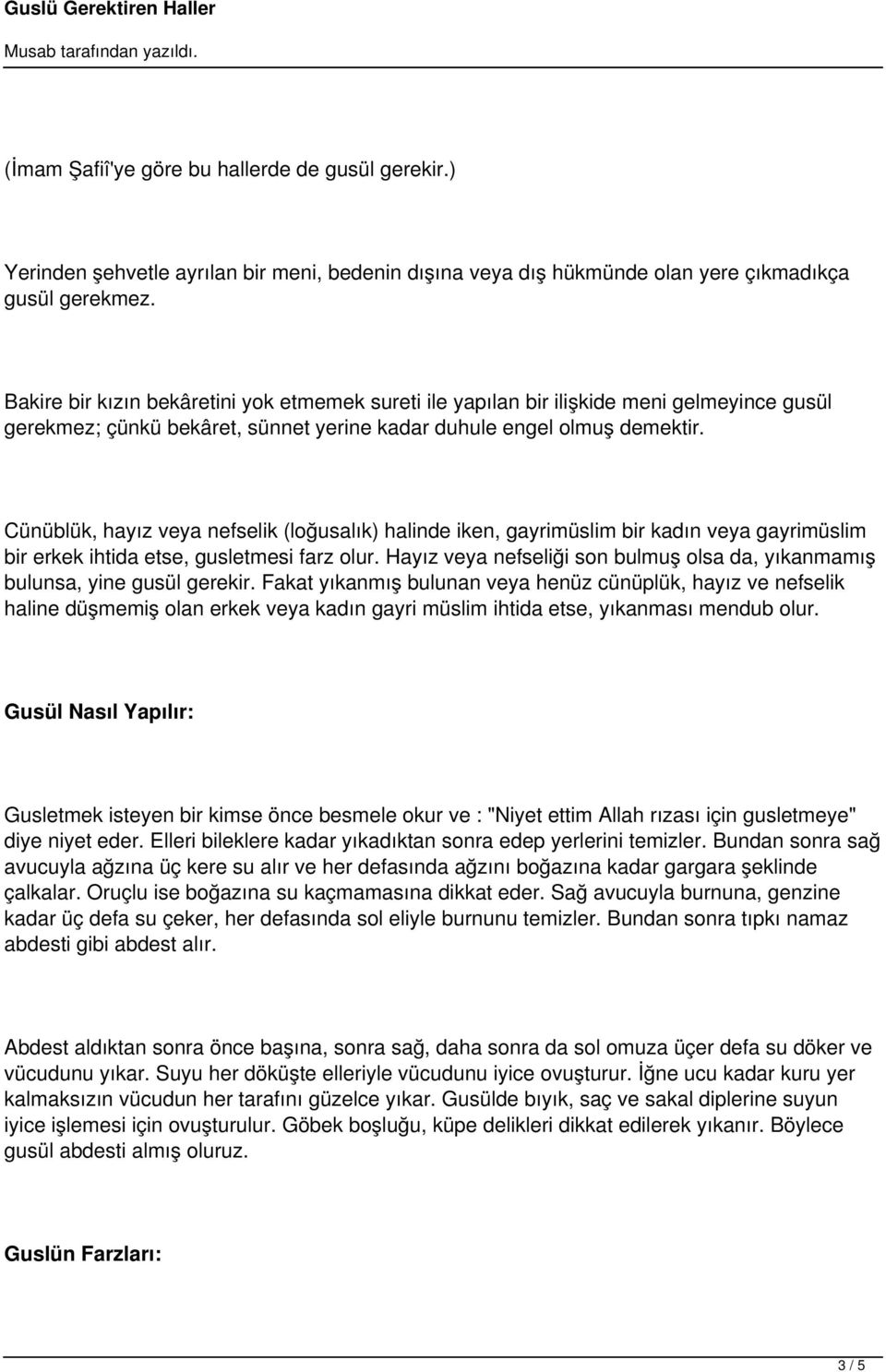 Cünüblük, hayız veya nefselik (loğusalık) halinde iken, gayrimüslim bir kadın veya gayrimüslim bir erkek ihtida etse, gusletmesi farz olur.