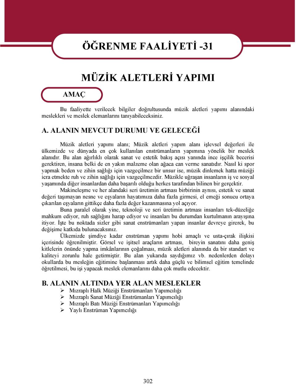 ETLERİ YAPIMI Bu faaliyette verilecek bilgiler doğrultusunda müzik aletleri yapımı alanındaki meslekleri ve meslek elemanlarını tanıyabileceksiniz. A.