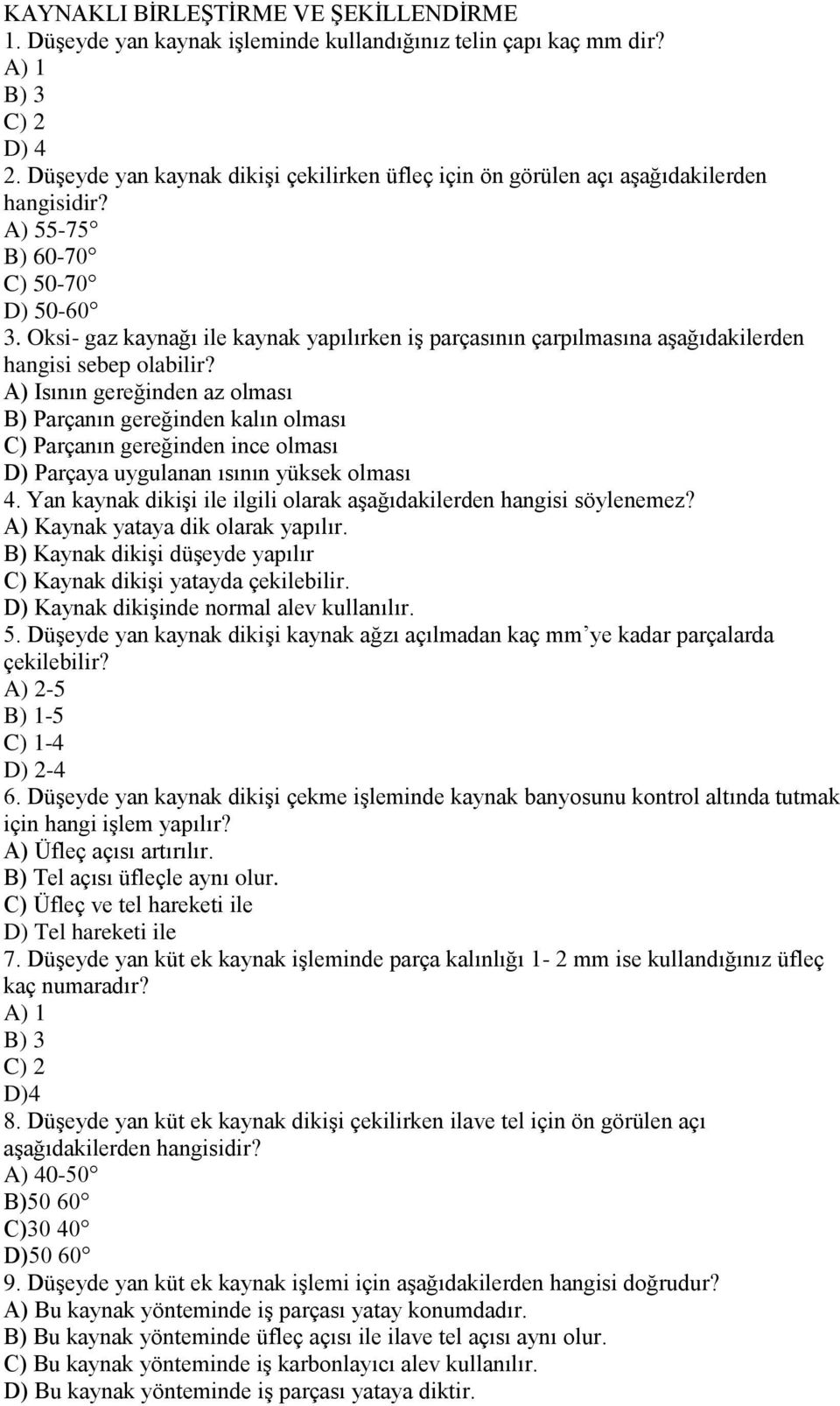 Oksi- gaz kaynağı ile kaynak yapılırken iģ parçasının çarpılmasına aģağıdakilerden hangisi sebep olabilir?