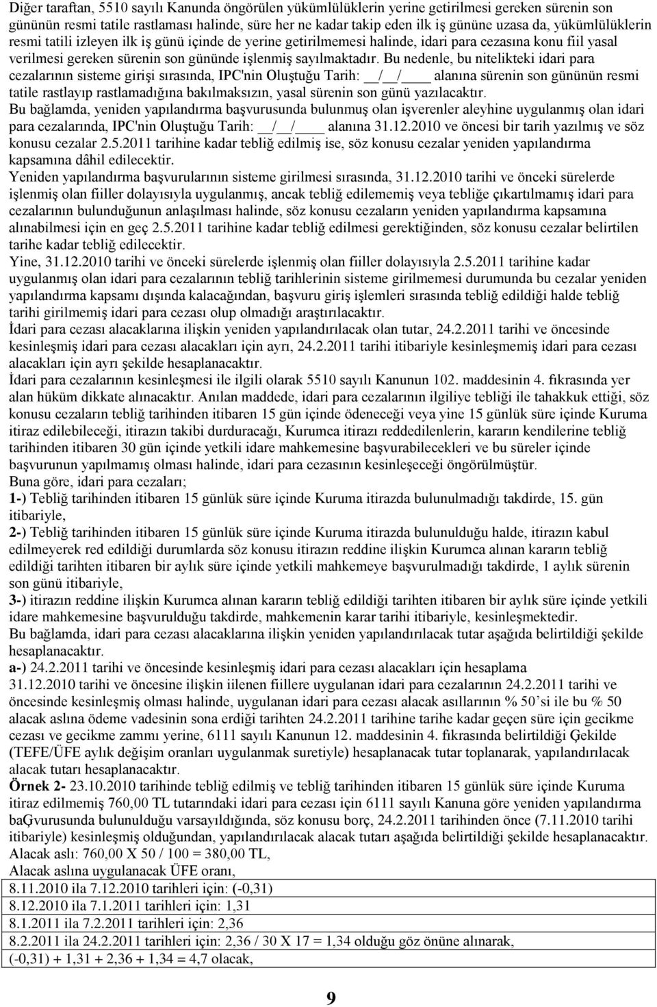 Bu nedenle, bu nitelikteki idari para cezalarının sisteme giriģi sırasında, IPC'nin OluĢtuğu Tarih: / / alanına sürenin son gününün resmi tatile rastlayıp rastlamadığına bakılmaksızın, yasal sürenin