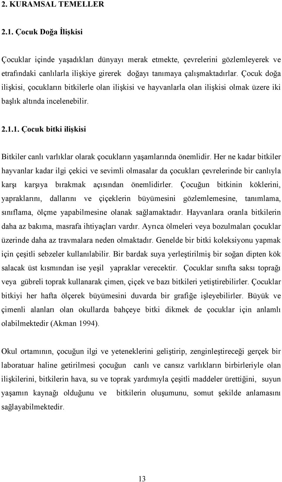 1. Çocuk bitki ilişkisi Bitkiler canlı varlıklar olarak çocukların yaşamlarında önemlidir.