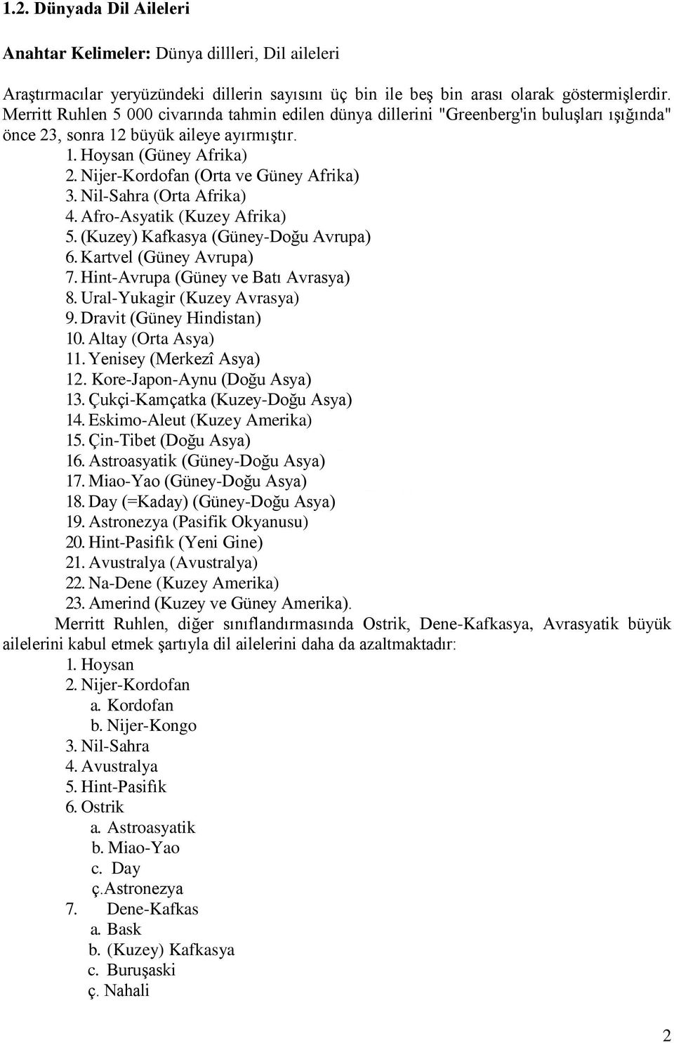 Nijer-Kordofan (Orta ve Güney Afrika) 3. Nil-Sahra (Orta Afrika) 4. Afro-Asyatik (Kuzey Afrika) 5. (Kuzey) Kafkasya (Güney-Doğu Avrupa) 6. Kartvel (Güney Avrupa) 7.