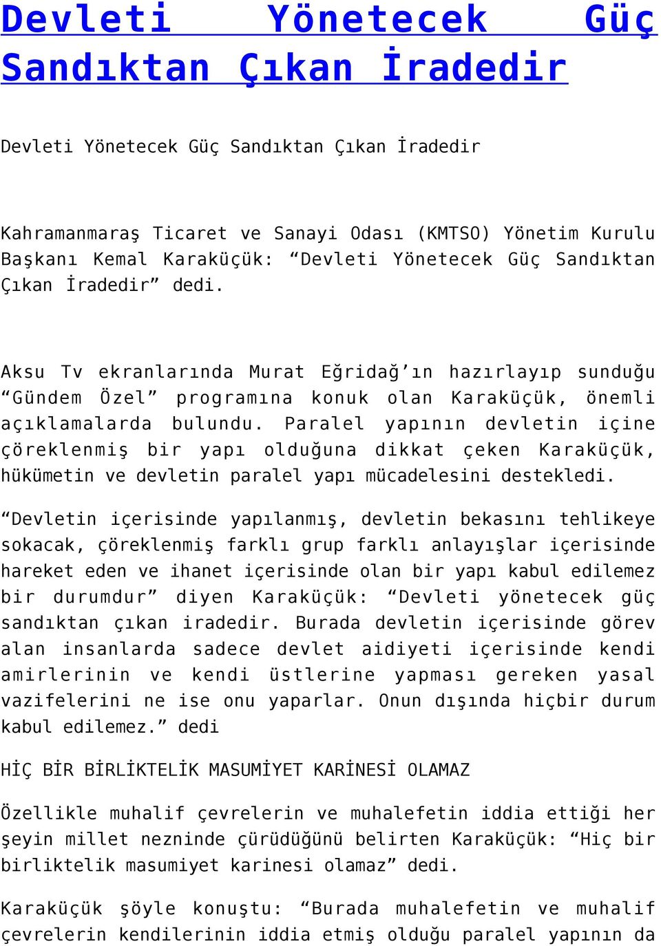 Paralel yapının devletin içine çöreklenmiş bir yapı olduğuna dikkat çeken Karaküçük, hükümetin ve devletin paralel yapı mücadelesini destekledi.