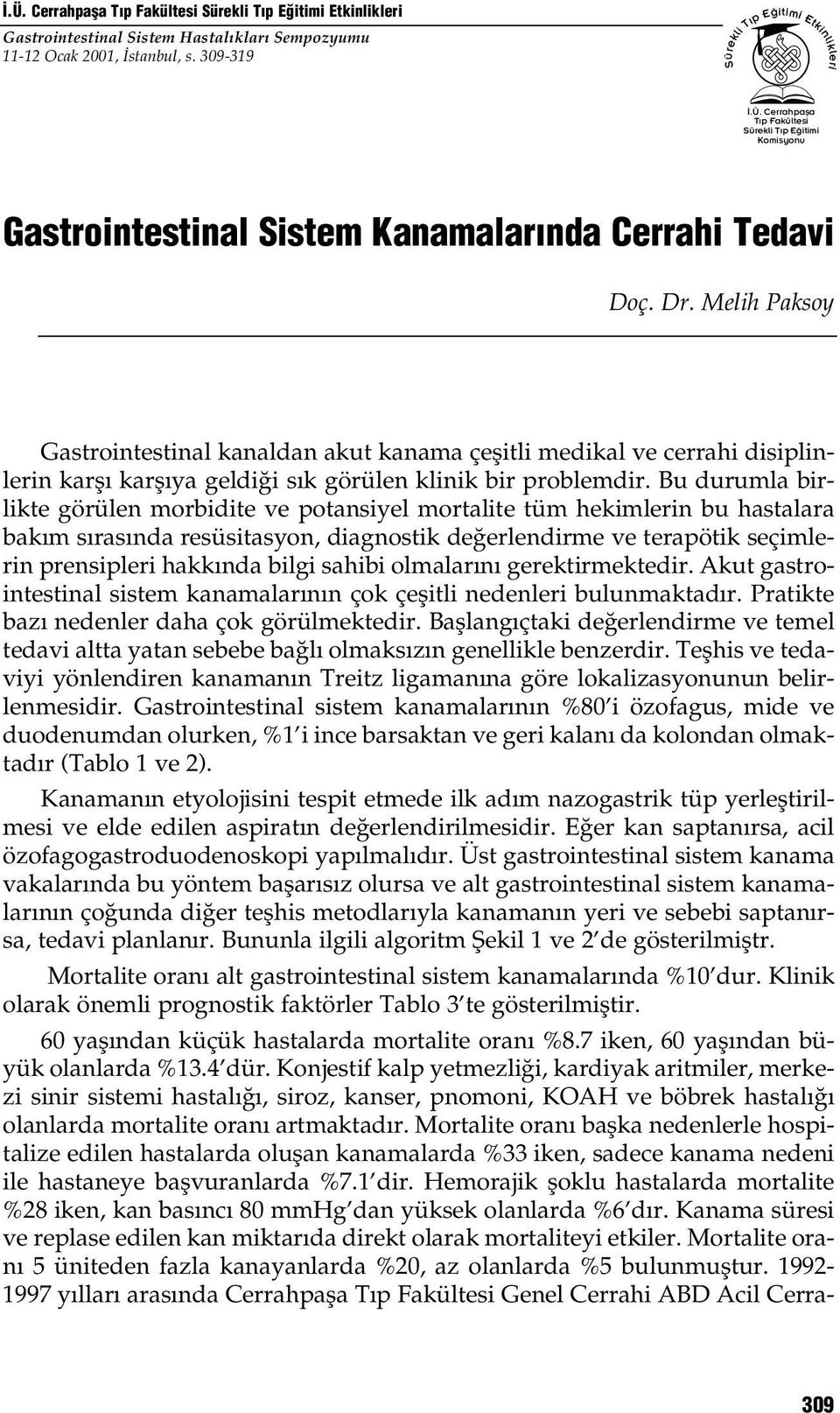 Bu durumla birlikte görülen morbidite ve potansiyel mortalite tüm hekimlerin bu hastalara bak m s ras nda resüsitasyon, diagnostik de erlendirme ve terapötik seçimlerin prensipleri hakk nda bilgi