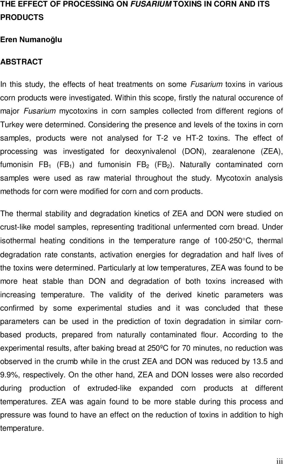 Considering the presence and levels of the toxins in corn samples, products were not analysed for T-2 ve HT-2 toxins.